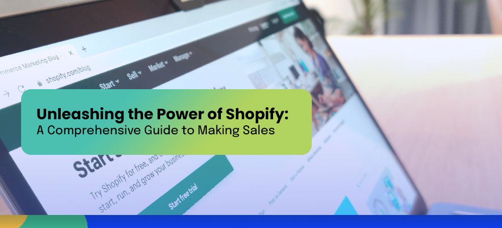 Unleashing the Power of Shopify: Comprehensive Guide to Making Sales in 2024