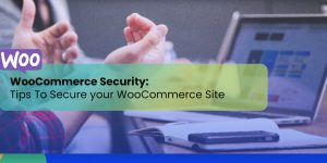 Secure your WooCommerce Site right way 2023