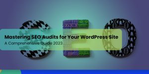 Mastering SEO Audits for Your WordPress Site: A Comprehensive Guide 2024