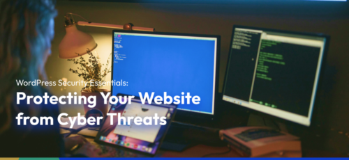 WordPress Security Essentials: Protecting Your Website from Cyber Threats