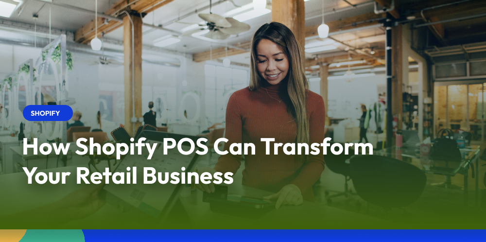 How Shopify POS Can Transform Your Retail Business